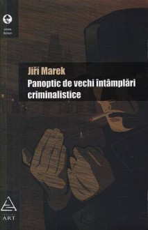 Panoptic de vechi întâmplări criminalistice - Jiří Marek, Jean Grosu