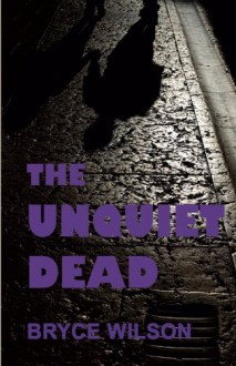 The Unquiet Dead - Bryce Wilson