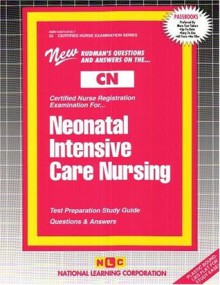 NEONATAL INTENSIVE CARE NURSING (Certified Nurse Examination Series) (Passbooks) (CERTIFIED NURSE EXAMINATION SERIES (CN)) - Jack Rudman