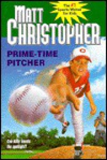 Prime Time Pitcher - Matt Christopher