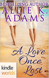 The Callaways: A Love Once Lost (Kindle Worlds Novella) - Allie K. Adams