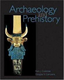 Archaeology and Prehistory - Pam J. Crabtree, Douglas V. Campana