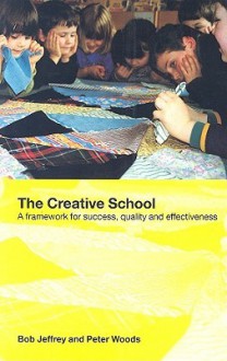 The Creative School: A Framework for Success, Quality and Effectiveness - Bob Jeffrey