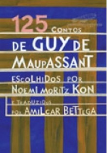 125 Contos de Guy de Maupassant - Guy de Maupassant