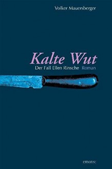 Kalte Wut - Der Fall Ellen Rinsche - Volker Mauersberger