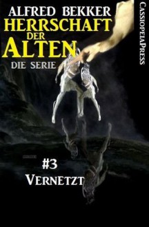 Vernetzt - Episode 3 (Herrschaft der Alten - Die Science Fiction Thriller Serie) (German Edition) - Alfred Bekker, Steve Mayer