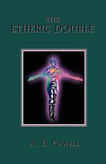 The Etheric Double - Arthur E. Powell