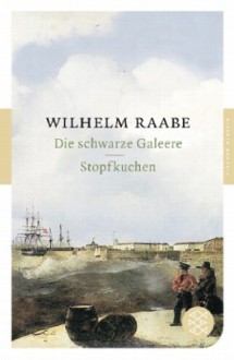 Die Schwarze Galeere / Stopfkuchen - Wilhelm Raabe