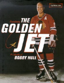 Remembering the Golden Jet: A Celebration of Bobby Hull - Craig MacInnis