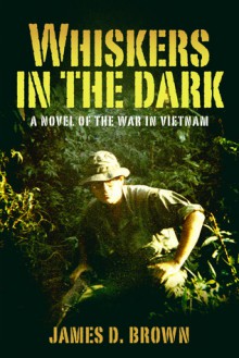 Whiskers in the Dark: A novel of the war in Vietnam - James Brown