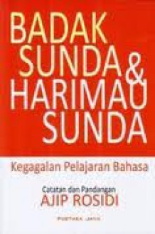 Badak Sunda & Harimau Sunda: Kegagalan Pelajaran Bahasa - Ajip Rosidi