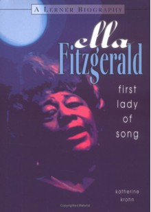 Ella Fitzgerald: First Lady of Song - Katherine E. Krohn