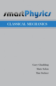 Classical Mechanics (SmartPhysics) - Gary Gladding, Mats Selen