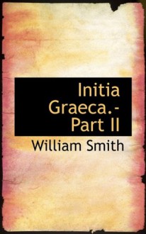 Initia Graeca Part II - William Smith