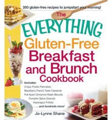 By Jo-Lynne Shane The Everything Gluten-Free Breakfast And Brunch Cookbook: Includes Crispy Potato Pancakes, Blackberr (1st First Edition) [Paperback] - Jo-Lynne Shane