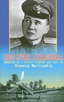 Red Star Aircobra: Memoirs of a Soviet Fighter Ace 1941-45 - Evgeniy Mariinskiy, Artem Drabkin, Vladimir Krupnick