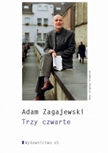 Trzy czwarte - Adam Zagajewski