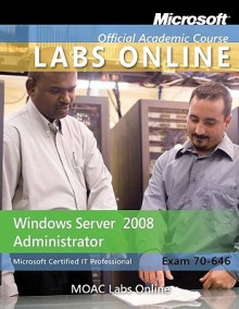 Moac Lab Online Stand-Alone to Accompany Moac 70-646: Windows Server 2008 Administrator, Package - MOAC (Microsoft Official Academic Course