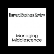 Managing MiddlescenceConnect and Develop: Inside P&G's New Model for Innovation (Harvard Business Review) - Robert Morison, Tamara Erickson, Ken Dychtwald, Harvard Business Review, Harvard Business Review