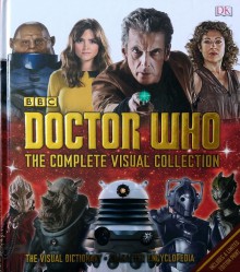 Doctor Who: The Complete Visual Collection - Vicrotia Taylor, Jason Lorborik, Neil Corry, Jacqueline Rayner, Andrew Darling, Kerrie Dougherty, David John, Simon Beecroft