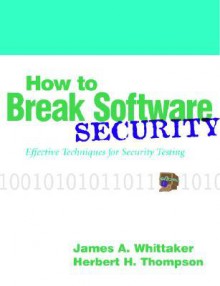 How to Break Software Security - James A. Whittaker, Herbert H. Thompson