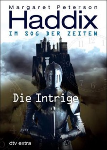 Die Intrige (Im Sog der Zeiten, #2) - Margaret Peterson Haddix, Bettina Münch