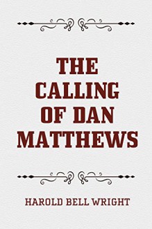 The Calling of Dan Matthews - Harold Bell Wright