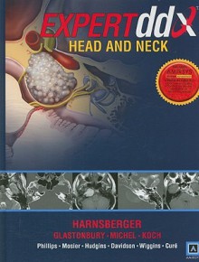 EXPERTddx: Head and Neck: Published by Amirsys® - H. Ric Harnsberger, C. Douglas Phillips, Christine M Glastonbury, Kristine Mosier, Bernadette L. Koch, Christine M. Glastonbury, Michelle Michel, Patricia Hudgins, Richard H. Wiggins