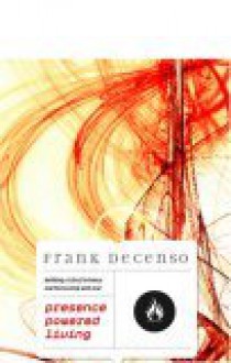 Presence Powered Living: Building A Life Of Intimacy And Partnership With God - Frank DeCenso