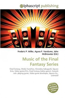 Music of the Final Fantasy Series - Agnes F. Vandome, John McBrewster, Sam B Miller II