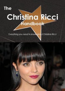 The Christina Ricci Handbook - Everything You Need to Know about Christina Ricci - Emily Smith