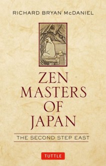 Zen Masters of Japan: The Second Step East - Richard McDaniel