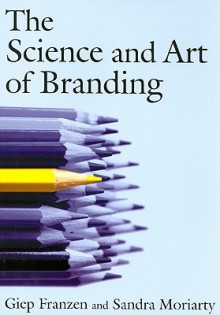 The Science and Art of Branding - Franzen Giep, Sandra Moriarty