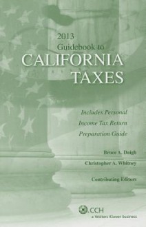 California Taxes, Guidebook to (2013) - CCH Tax Law, Bruce Daigh, Christopher Whitney