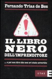 Il libro nero dell'imprenditore ...e poi non dire che non eri stato avvertito - Fernando Trías De Bes, Maria del Rosario Rodriguez Huesca