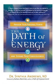 Path Of Energy: Awaken Your Personal Power and Expand Your Consciousness - Synthia Andrews, Forward by Barbara Marciniak