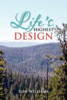 Life's Highest Design - Ron Williams