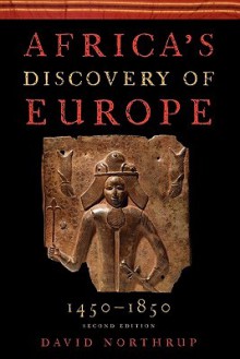 Africa's Discovery of Europe 1450-1850 - David Northrup