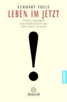 Leben im Jetzt. Lehren, Übungen und Meditationen. - Eckhart Tolle, Erika Ifang