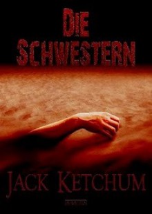 Die Schwestern - Jack Ketchum, Dallas Mayr, Christian Endres, Timo Kümmel