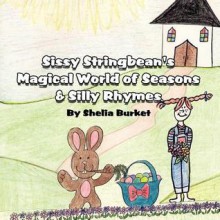 Sissy Stringbean's Magical World of Seasons & Silly Rhymes - Shelia Burket