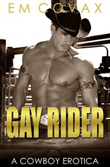 Erotica: Gay Rider (Historical Gay MM Taboo Cowboy Fiction) (First Time Short Stories) - Em Covax, CWG Publishers