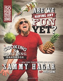 Are We Having Any Fun Yet?: The Cooking & Partying Handbook - Sammy Hagar