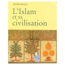 L'Islam et sa civilisation - Andre Miquel