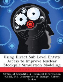 Using Direct Sub-Level Entity Access to Improve Nuclear Stockpile Simulation Modeling - Robert Parker