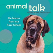 Animal Talk: Life Lessons from Our Furry Friends - John Lund