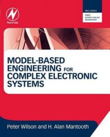 Model-Based Engineering for Complex Electronic Systems: Techniques, Methods and Applications - Peter Wilson, H Alan Mantooth