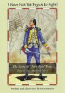 I Have Not Yet Begun to Fight!: The Story of John Paul Jones: Hero of the American Navy - Ian Cameron