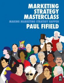 Marketing Strategy Masterclass - Paul Fifield