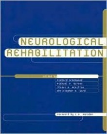 Nuerological Rehabilitation - Richard J. Greenwood, Christopher D. Ward, Michael P. Barnes, Thomas M. McMillan